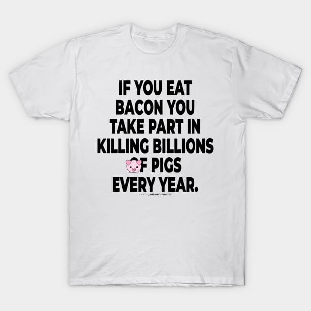 Vegan Activist Graphics #takingblindfoldsoff 7 v2 T-Shirt by takingblindfoldsoff